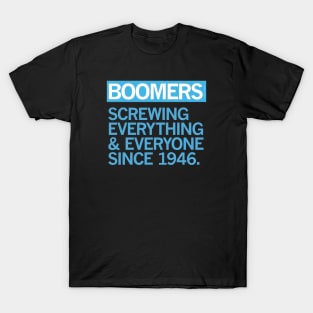 BOOMERS — Screwing Everything & Everyone Since 1946 T-Shirt